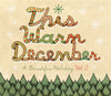 This Warm December: A Brushfire Holiday Volume. II - CD